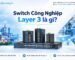 Switch Công Nghiệp Layer 3 Là Gì